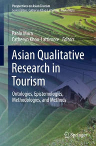 Title: Asian Qualitative Research in Tourism: Ontologies, Epistemologies, Methodologies, and Methods, Author: Paolo Mura