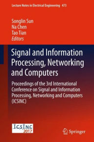 Title: Signal and Information Processing, Networking and Computers: Proceedings of the 3rd International Conference on Signal and Information Processing, Networking and Computers (ICSINC), Author: Songlin Sun