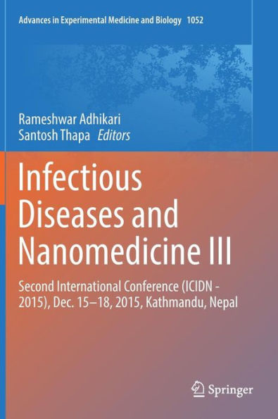 Infectious Diseases and Nanomedicine III: Second International Conference (ICIDN - 2015), Dec. 15-18, 2015, Kathmandu, Nepal