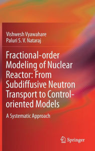 Ebook pdf italiano download Fractional-order Modeling of Nuclear Reactor: From Subdiffusive Neutron Transport to Control-oriented Models: A Systematic Approach by Vishwesh Vyawahare, Paluri S. V. Nataraj (English literature)
