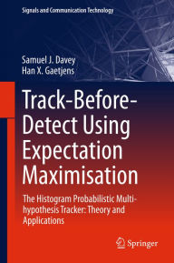 Title: Track-Before-Detect Using Expectation Maximisation: The Histogram Probabilistic Multi-hypothesis Tracker: Theory and Applications, Author: Samuel J. Davey