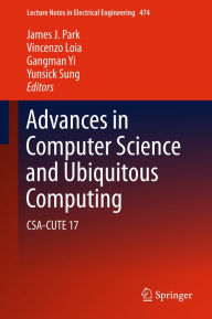 Title: Advances in Computer Science and Ubiquitous Computing: CSA-CUTE 17, Author: James J. Park