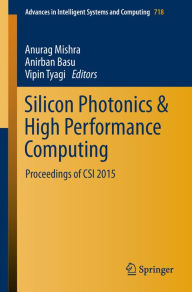 Title: Silicon Photonics & High Performance Computing: Proceedings of CSI 2015, Author: Anurag Mishra