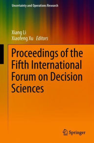 Title: Proceedings of the Fifth International Forum on Decision Sciences, Author: Xiang Li