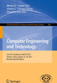Title: Computer Engineering and Technology: 21st CCF Conference, NCCET 2017, Xiamen, China, August 16-18, 2017, Revised Selected Papers, Author: Weixia Xu