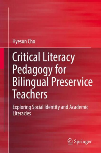 Critical Literacy Pedagogy for Bilingual Preservice Teachers: Exploring Social Identity and Academic Literacies