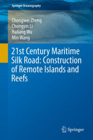 Title: 21st Century Maritime Silk Road: Construction of Remote Islands and Reefs, Author: Chongwei Zheng