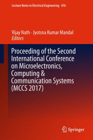 Title: Proceeding of the Second International Conference on Microelectronics, Computing & Communication Systems (MCCS 2017), Author: Vijay Nath