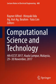 Title: Computational Science and Technology: 4th ICCST 2017, Kuala Lumpur, Malaysia, 29-30 November, 2017, Author: Rayner Alfred