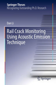 Title: Rail Crack Monitoring Using Acoustic Emission Technique, Author: Dan Li