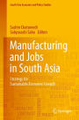 Manufacturing and Jobs in South Asia: Strategy for Sustainable Economic Growth