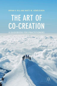 Title: The Art of Co-Creation: A Guidebook for Practitioners, Author: Bryan R. Rill