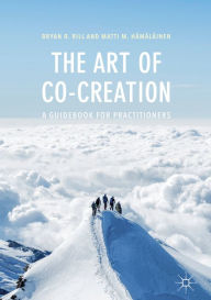 Title: The Art of Co-Creation: A Guidebook for Practitioners, Author: Bryan R. Rill