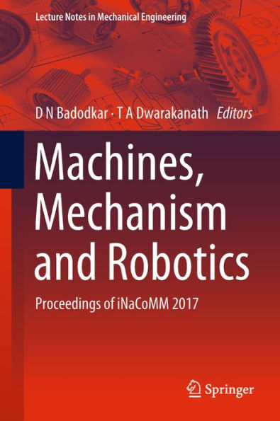 Machines, Mechanism and Robotics: Proceedings of iNaCoMM 2017