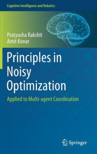 Title: Principles in Noisy Optimization: Applied to Multi-agent Coordination, Author: Pratyusha Rakshit