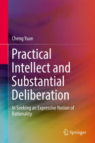 Title: Practical Intellect and Substantial Deliberation: In Seeking an Expressive Notion of Rationality, Author: Cheng Yuan