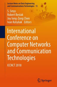 Title: International Conference on Computer Networks and Communication Technologies: ICCNCT 2018, Author: S. Smys
