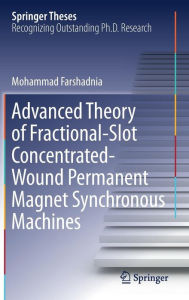 Title: Advanced Theory of Fractional-Slot Concentrated-Wound Permanent Magnet Synchronous Machines, Author: Mohammad Farshadnia