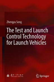 Title: The Test and Launch Control Technology for Launch Vehicles, Author: Zhengyu Song