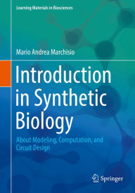 Title: Introduction to Synthetic Biology: About Modeling, Computation, and Circuit Design, Author: Mario Andrea Marchisio