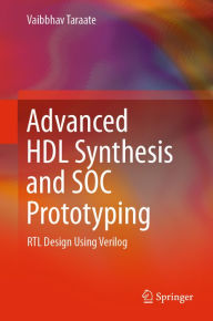 Title: Advanced HDL Synthesis and SOC Prototyping: RTL Design Using Verilog, Author: Vaibbhav Taraate