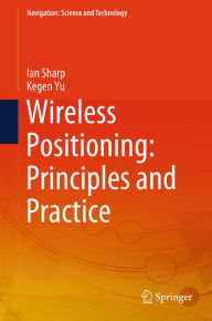 Title: Wireless Positioning: Principles and Practice, Author: Ian Sharp