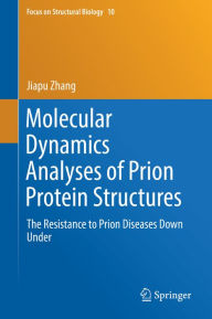 Title: Molecular Dynamics Analyses of Prion Protein Structures: The Resistance to Prion Diseases Down Under, Author: Jiapu Zhang