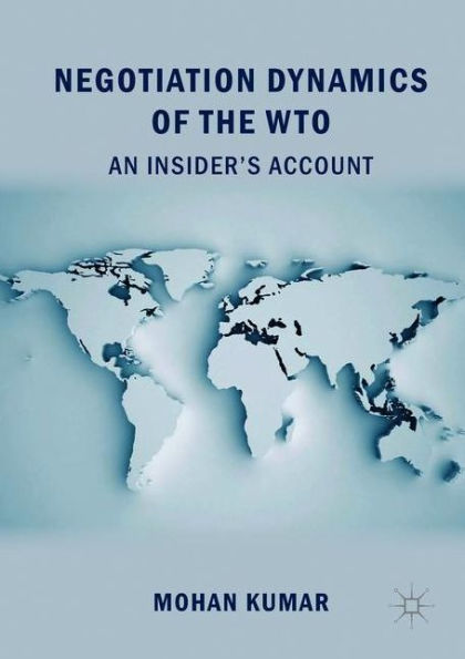 Negotiation Dynamics of the WTO: An Insider's Account