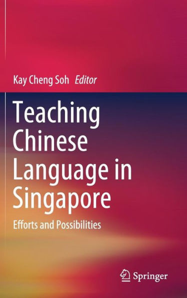 Teaching Chinese Language Singapore: Efforts and Possibilities