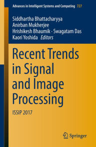Title: Recent Trends in Signal and Image Processing: ISSIP 2017, Author: Siddhartha Bhattacharyya