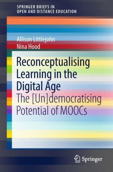 Reconceptualising Learning The Digital Age: [Un]democratising Potential of MOOCs