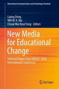 Title: New Media for Educational Change: Selected Papers from HKAECT 2018 International Conference, Author: Liping Deng