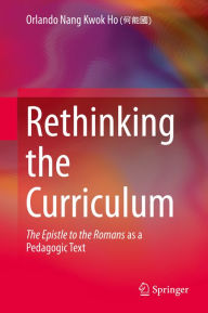 Title: Rethinking the Curriculum: The Epistle to the Romans as a Pedagogic Text, Author: Orlando Nang Kwok Ho