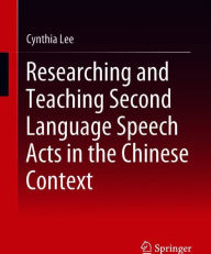Title: Researching and Teaching Second Language Speech Acts in the Chinese Context, Author: Cynthia Lee
