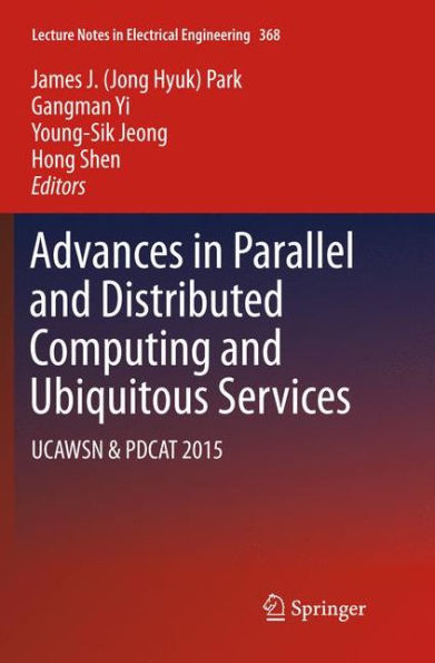 Advances in Parallel and Distributed Computing and Ubiquitous Services: UCAWSN & PDCAT 2015