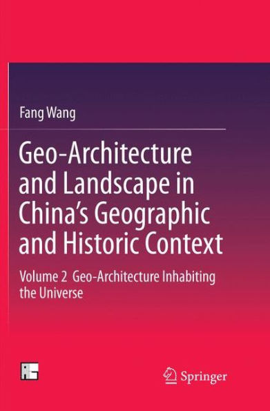 Geo-Architecture and Landscape China's Geographic Historic Context: Volume 2 Inhabiting the Universe