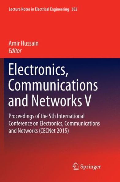 Electronics, Communications and Networks V: Proceedings of the 5th International Conference on Electronics, Communications and Networks (CECNet 2015)