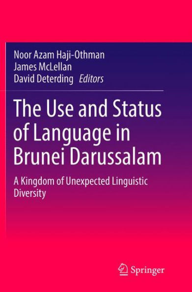 The Use and Status of Language in Brunei Darussalam: A Kingdom of Unexpected Linguistic Diversity