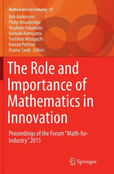 The Role and Importance of Mathematics in Innovation: Proceedings of the Forum "Math-for-Industry" 2015