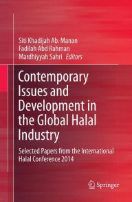 Title: Contemporary Issues and Development in the Global Halal Industry: Selected Papers from the International Halal Conference 2014, Author: Siti Khadijah Ab. Manan