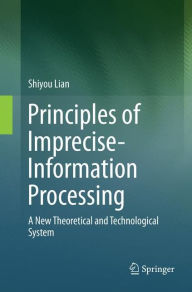 Title: Principles of Imprecise-Information Processing: A New Theoretical and Technological System., Author: Shiyou Lian