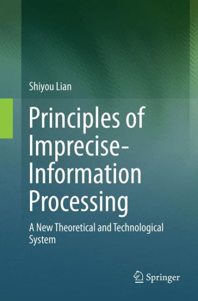 Principles of Imprecise-Information Processing: A New Theoretical and Technological System.