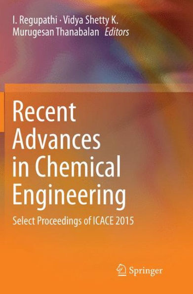 Recent Advances in Chemical Engineering: Select Proceedings of ICACE 2015