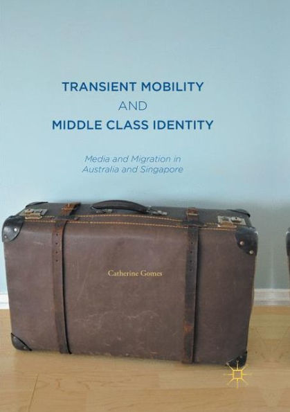 Transient Mobility and Middle Class Identity: Media Migration Australia Singapore