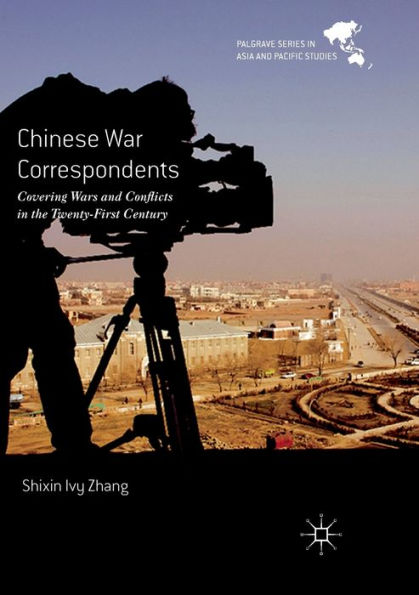 Chinese War Correspondents: Covering Wars and Conflicts the Twenty-First Century