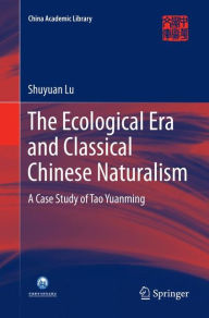 Title: The Ecological Era and Classical Chinese Naturalism: A Case Study of Tao Yuanming, Author: Shuyuan Lu