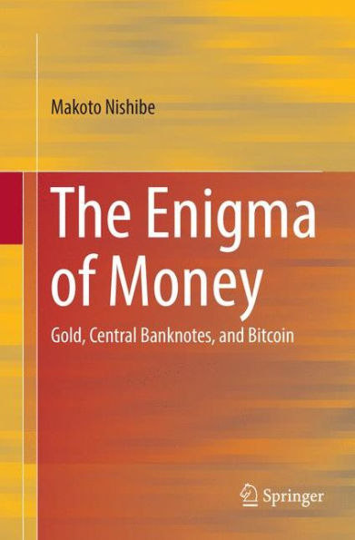 The Enigma of Money: Gold, Central Banknotes, and Bitcoin