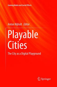 Title: Playable Cities: The City as a Digital Playground, Author: Anton Nijholt