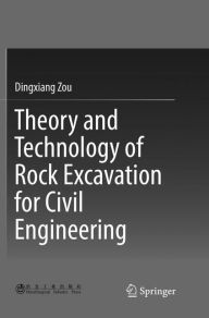 Title: Theory and Technology of Rock Excavation for Civil Engineering, Author: Dingxiang Zou