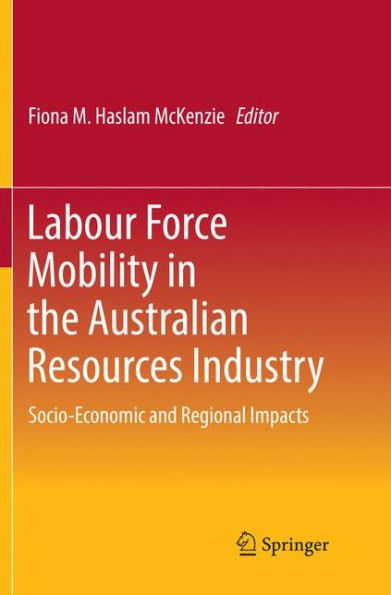 Labour Force Mobility in the Australian Resources Industry: Socio-Economic and Regional Impacts